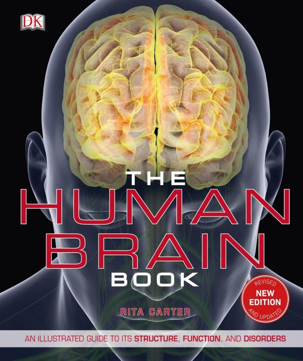 The Human Brain Book: An Illustrated Guide to Its Structure, Function, and Disorders