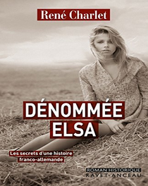 Dénommée Elsa: Les secrets d’une histoire franco-allemande – René Charlet