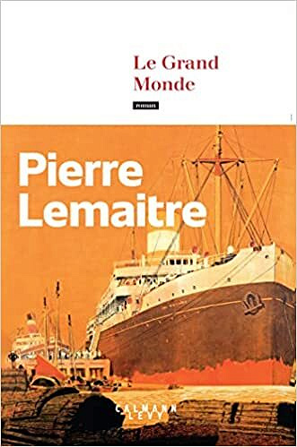 Le Grand Monde – Pierre Lemaitre (Rentrée Littérature 2022)