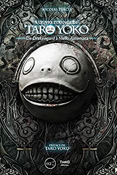 L’œuvre étrange de Taro Yoko: De Drakengard à NieR : Automata – Nicolas Turcev