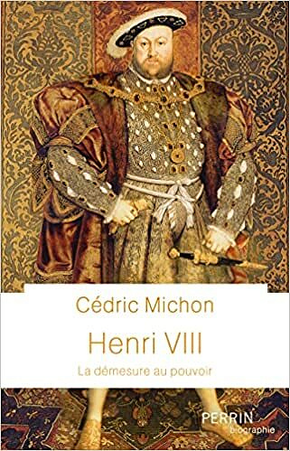Henri VIII : La démesure au pouvoir – Cédric Michon (2022)